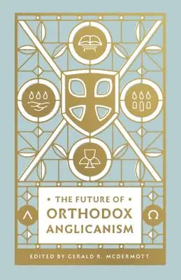 El futuro del anglicanismo ortodoxo - The Future of Orthodox Anglicanism