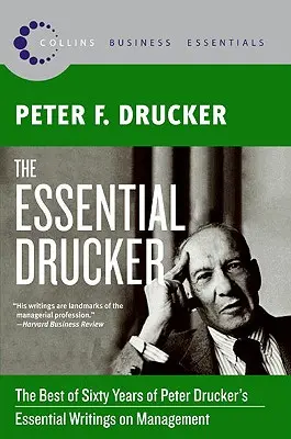 The Essential Drucker: The Best of Sixty Years of Peter Drucker's Essential Writings on Management (El Drucker esencial: lo mejor de sesenta años de escritos esenciales de Peter Drucker sobre gestión) - The Essential Drucker: The Best of Sixty Years of Peter Drucker's Essential Writings on Management