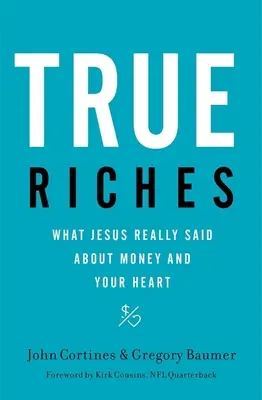 La verdadera riqueza: Lo que Jesús dijo realmente sobre el dinero y tu corazón - True Riches: What Jesus Really Said about Money and Your Heart