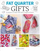 Fat Quarter: Regalos: 25 proyectos para hacer con telas cortas - Fat Quarter: Gifts: 25 Projects to Make from Short Lengths of Fabric