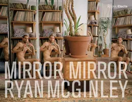 Ryan McGinley Mirror Mirror - Ryan McGinley: Mirror Mirror