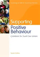 Apoyo al comportamiento positivo: Libro de trabajo para trabajadores sociales - Supporting Positive Behaviour: A Workbook for Social Care Workers