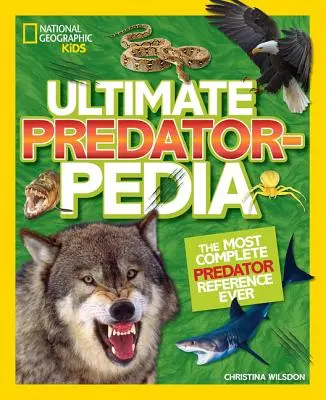 Ultimate Predatorpedia: La referencia más completa sobre depredadores - Ultimate Predatorpedia: The Most Complete Predator Reference Ever