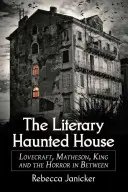 La casa encantada literaria: Lovecraft, Matheson, King y el horror intermedio - The Literary Haunted House: Lovecraft, Matheson, King and the Horror in Between