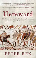 Hereward: La biografía definitiva del famoso forajido inglés que se rebeló contra Guillermo el Conquistador - Hereward: The Definitive Biography of the Famous English Outlaw Who Rebelled Against William the Conqueror