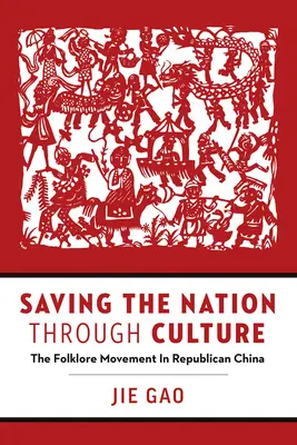 Salvar la nación a través de la cultura: El movimiento folclórico en la China republicana - Saving the Nation Through Culture: The Folklore Movement in Republican China