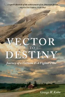 Vector to Destiny: Viaje de un piloto de caza F-4 en Vietnam - Vector to Destiny: Journey of a Vietnam F-4 Fighter Pilot