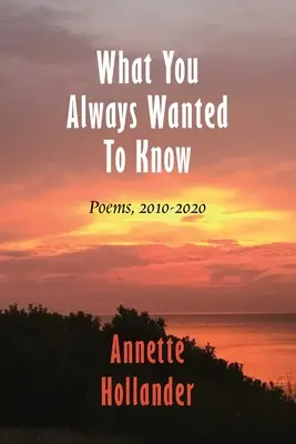 Lo que siempre quisiste saber: Poemas, 2010-2020 - What You Always Wanted To Know: Poems, 2010-2020