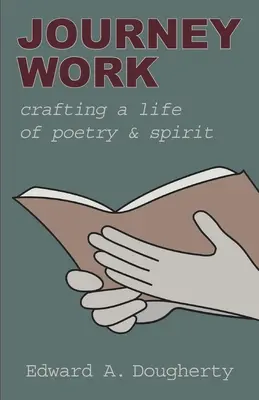 El trabajo del viaje: La elaboración de una vida de poesía y espíritu - Journey Work: Crafting a Life of Poetry and Spirit