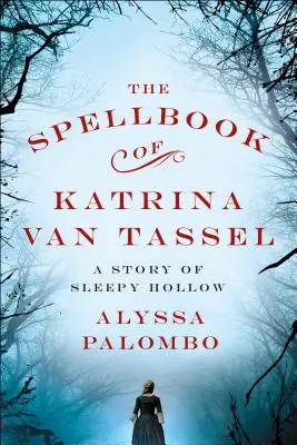 El libro de hechizos de Katrina Van Tassel: Una historia de Sleepy Hollow - The Spellbook of Katrina Van Tassel: A Story of Sleepy Hollow