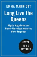 Larga vida a las reinas - Poderosas, magníficas y sangrientas maravillosas monarcas olvidadas de la Historia - Long Live the Queens - Mighty, Magnificent and Bloody Marvellous Monarchs History's Forgotten