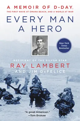 Every Man a Hero: A Memoir of D-Day, the First Wave at Omaha Beach, and a World at War (Todo un héroe: Memorias del Día D, la primera oleada en Omaha Beach y un mundo en guerra) - Every Man a Hero: A Memoir of D-Day, the First Wave at Omaha Beach, and a World at War