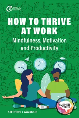 Cómo prosperar en el trabajo: Mindfulness, motivación y productividad - How to Thrive at Work: Mindfulness, Motivation and Productivity