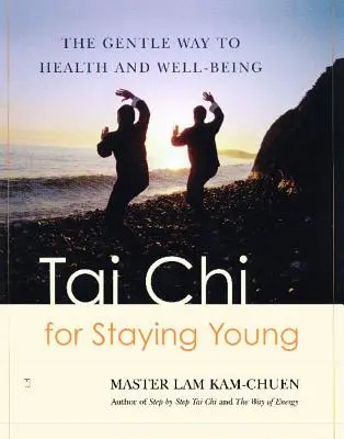 Tai Chi para mantenerse joven: El camino suave hacia la salud y el bienestar - Tai Chi for Staying Young: The Gentle Way to Health and Well-Being