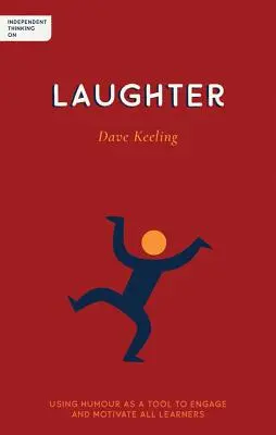 Pensamiento independiente sobre la risa: Utilizar el humor como herramienta para implicar y motivar a todos los alumnos - Independent Thinking on Laughter: Using Humour as a Tool to Engage and Motivate All Learners