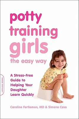 Potty Training Girls the Easy Way: Una guía sin estrés para ayudar a su hija a aprender rápidamente - Potty Training Girls the Easy Way: A Stress-Free Guide to Helping Your Daughter Learn Quickly