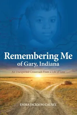 Recordando a Gary, Indiana: La inesperada encrucijada de una vida de amor - Remembering Me of Gary, Indiana: An Unexpected Crossroads From a Life of Love