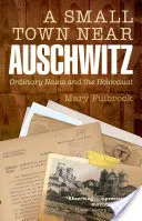 Un pequeño pueblo cerca de Auschwitz: Los nazis de a pie y el Holocausto - A Small Town Near Auschwitz: Ordinary Nazis and the Holocaust