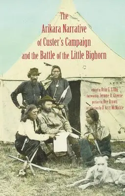 Narrativa Arikara de la Campaña de Custer y la Batalla del Pequeño Bighorn - Arikara Narrative of Custer's Campaign and the Battle of the Little Bighorn