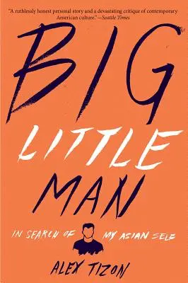 Big Little Man: En busca de mi yo asiático - Big Little Man: In Search of My Asian Self