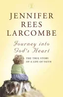 Viaje al corazón de Dios - La verdadera historia de una vida de fe - Journey into God's Heart - The True Story of a Life of Faith