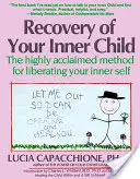 La recuperación de su niño interior: El método altamente aclamado para liberar su yo interior - Recovery of Your Inner Child: The Highly Acclaimed Method for Liberating Your Inner Self