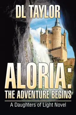 Aloria: Comienza la aventura: Una novela de las Hijas de la Luz - Aloria: The Adventure Begins: A Daughters of Light Novel