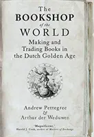 La librería del mundo: Fabricación y comercio de libros en el Siglo de Oro holandés - The Bookshop of the World: Making and Trading Books in the Dutch Golden Age