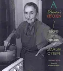 La cocina de una pintora: Recetas de la cocina de Georgia O'Keeffe: Recetas de la cocina de Georgia O'Keeffe - A Painter's Kitchen: Recipes from the Kitchen of Georgia O'Keeffe: Recipes from the Kitchen of Georgia O'Keeffe