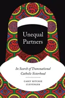 Socios desiguales: En busca de la hermandad católica transnacional - Unequal Partners: In Search of Transnational Catholic Sisterhood