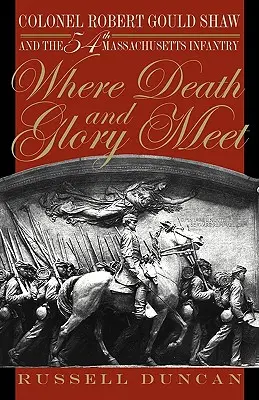 Donde la muerte y la gloria se encuentran: El coronel Robert Gould Shaw y el 54 de infantería de Massachusetts - Where Death and Glory Meet: Colonel Robert Gould Shaw and the 54th Massachusetts Infantry