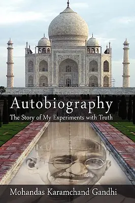 Autobiografía: La historia de mis experimentos con la verdad (Mohandas Karamchand (Mahatma) Gandhi) - Autobiography: The Story of My Experiments with Truth (Mohandas Karamchand (Mahatma) Gandhi)