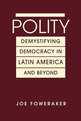 Polity - Desmitificar la democracia en América Latina y más allá - Polity - Demystifying Democracy in Latin America & Beyond