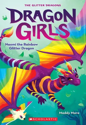 Naomi, la dragona del arco iris (Dragon Girls nº 3) - Naomi the Rainbow Glitter Dragon (Dragon Girls #3)
