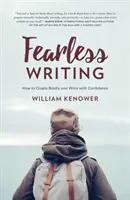 Escribir sin miedo: Cómo crear con audacia y escribir con confianza - Fearless Writing: How to Create Boldly and Write with Confidence