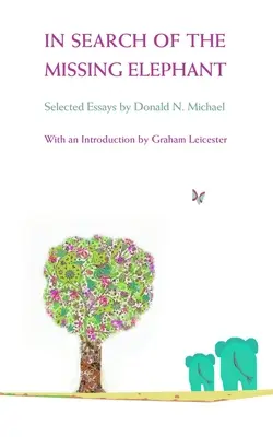 En busca del elefante desaparecido - Ensayos seleccionados de Donald N Michael - In Search of the Missing Elephant - Selected Essays by Donald N Michael