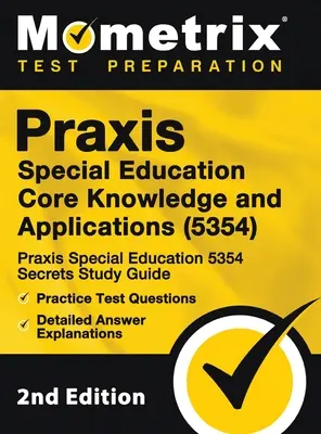 Praxis Special Education Core Knowledge and Applications (5354) - Praxis Special Education 5354 Secrets Study Guide, Practice Test Questions, Detailed