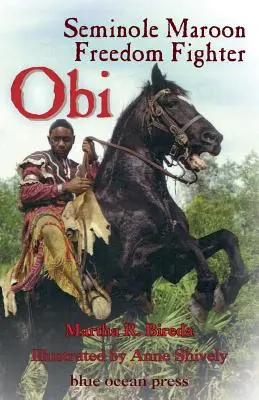 Obi Seminole Maroon Freedom Fighter - Obi: Seminole Maroon Freedom Fighter