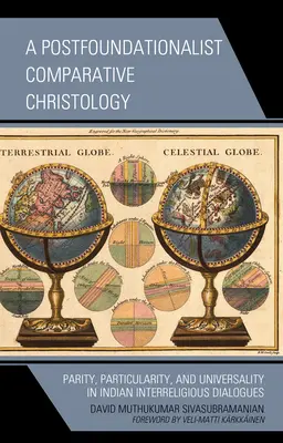 A Postfoundationalist Comparative Christology: Paridad, particularidad y universalidad en los diálogos interreligiosos indios - A Postfoundationalist Comparative Christology: Parity, Particularity, and Universality in Indian Interreligious Dialogues