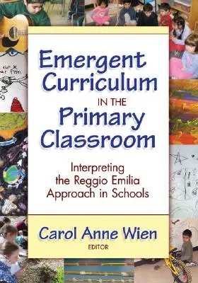 Currículo emergente en el aula de primaria: La interpretación del enfoque Reggio Emilia en las escuelas - Emergent Curriculum in the Primary Classroom: Interpreting the Reggio Emilia Approach in Schools