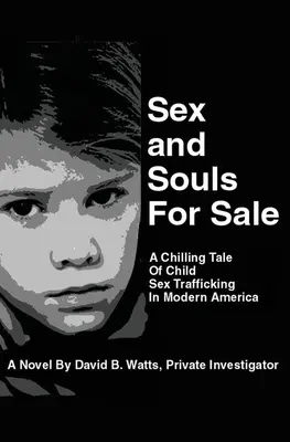 Sexo y almas en venta: Una escalofriante historia de tráfico sexual infantil en la América moderna - Sex and Souls For Sale: A Chilling Tale of Child Sex Trafficking in Modern America