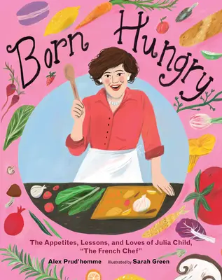 Nacida con hambre: Julia Child se convierte en la chef francesa - Born Hungry: Julia Child Becomes the French Chef