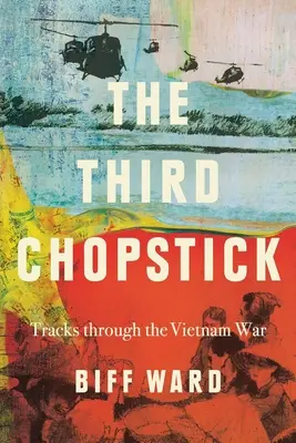 El tercer palillo: Huellas de la guerra de Vietnam - The Third Chopstick: Tracks through the Vietnam War