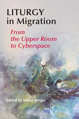 Liturgia en migración: Del Cenáculo al Ciberespacio - Liturgy in Migration: From the Upper Room to Cyberspace