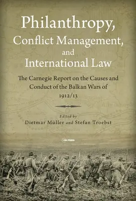 Filantropía, gestión de conflictos y Derecho internacional: el Informe Carnegie de 1914 sobre las guerras de los Balcanes de 1912/1913 - Philanthropy, Conflict Management and International Law: The 1914 Carnegie Report on the Balkan Wars of 1912/1913