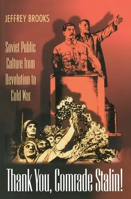 Gracias, camarada Stalin: la cultura pública soviética de la Revolución a la Guerra Fría - Thank You, Comrade Stalin!: Soviet Public Culture from Revolution to Cold War