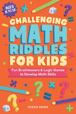 Desafiantes acertijos matemáticos para niños: Juegos de ingenio y lógica para desarrollar las habilidades matemáticas - Challenging Math Riddles for Kids: Fun Brainteasers & Logic Games to Develop Math Skills