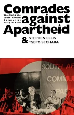 Camaradas contra el apartheid: El CNA y el Partido Comunista Sudafricano en el exilio - Comrades Against Apartheid: The ANC and the South African Communist Party in Exile