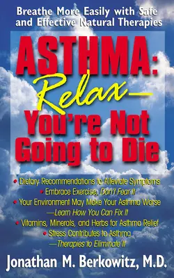 Asma: Relájate, no vas a morir: Respira mejor con terapias naturales seguras y eficaces - Asthma: Relax, You're Not Going to Die: Breathe More Easily with Safe and Effective Natural Therapies