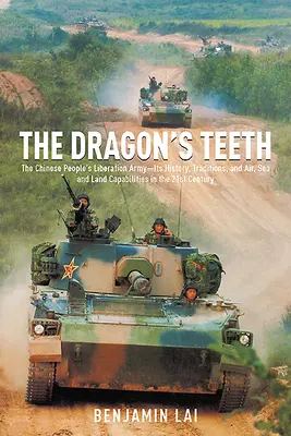 Los dientes del dragón: El Ejército Popular de Liberación Chino: su historia, sus tradiciones y sus capacidades aéreas, marítimas y terrestres en el siglo XXI - The Dragon's Teeth: The Chinese People's Liberation Army--Its History, Traditions, and Air, Sea and Land Capabilities in the 21st Century